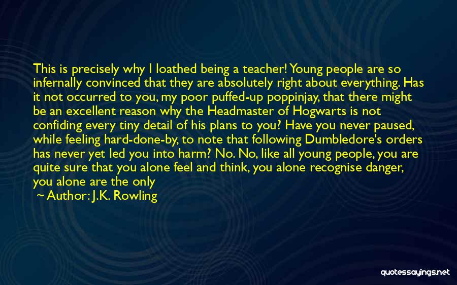 J.K. Rowling Quotes: This Is Precisely Why I Loathed Being A Teacher! Young People Are So Infernally Convinced That They Are Absolutely Right