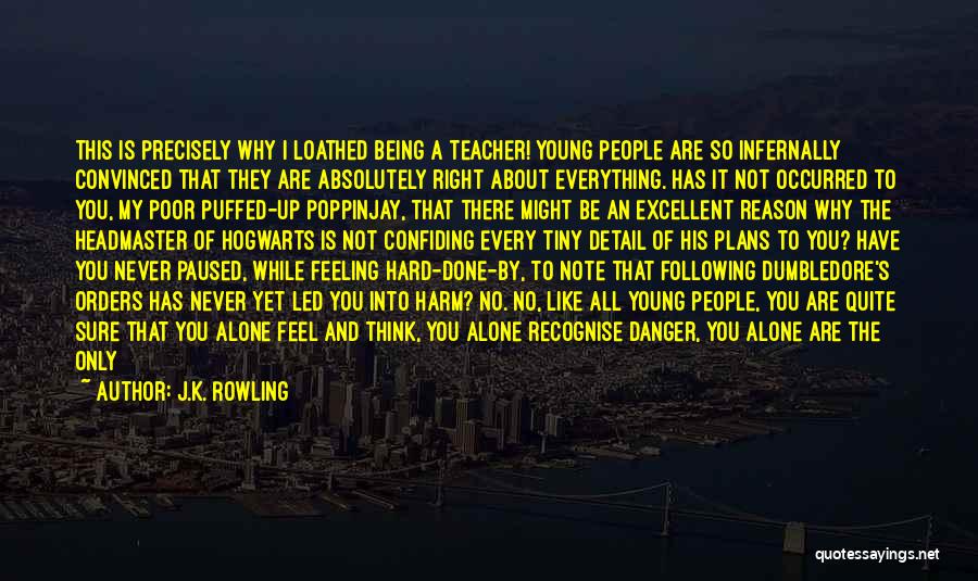 J.K. Rowling Quotes: This Is Precisely Why I Loathed Being A Teacher! Young People Are So Infernally Convinced That They Are Absolutely Right