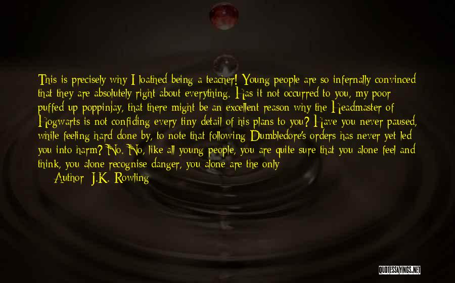 J.K. Rowling Quotes: This Is Precisely Why I Loathed Being A Teacher! Young People Are So Infernally Convinced That They Are Absolutely Right