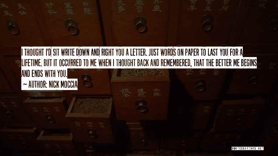 Nick Moccia Quotes: I Thought I'd Sit Write Down And Right You A Letter. Just Words On Paper To Last You For A