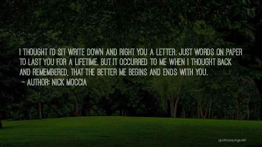Nick Moccia Quotes: I Thought I'd Sit Write Down And Right You A Letter. Just Words On Paper To Last You For A