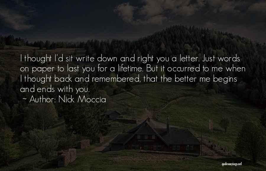 Nick Moccia Quotes: I Thought I'd Sit Write Down And Right You A Letter. Just Words On Paper To Last You For A