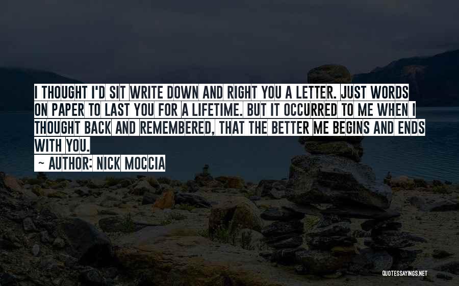 Nick Moccia Quotes: I Thought I'd Sit Write Down And Right You A Letter. Just Words On Paper To Last You For A