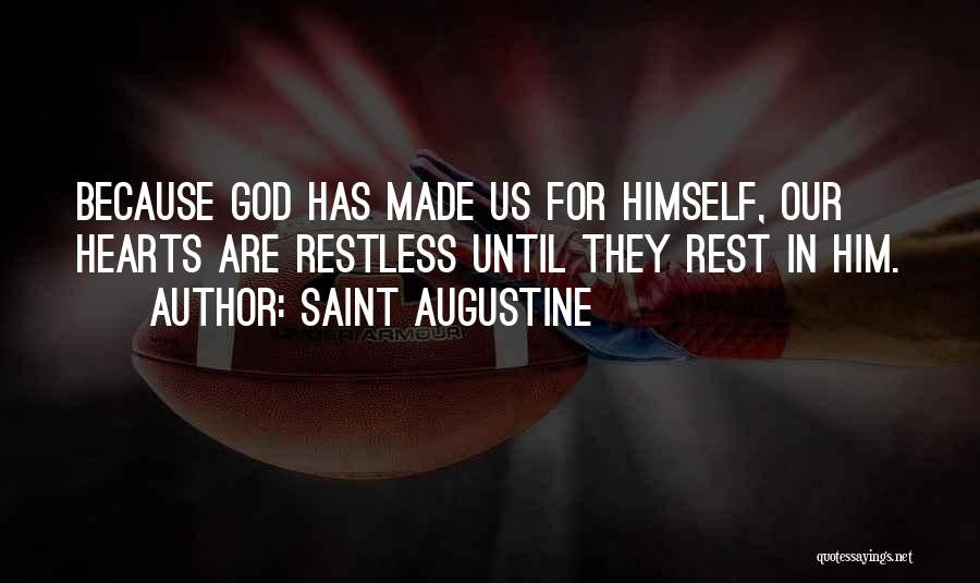 Saint Augustine Quotes: Because God Has Made Us For Himself, Our Hearts Are Restless Until They Rest In Him.