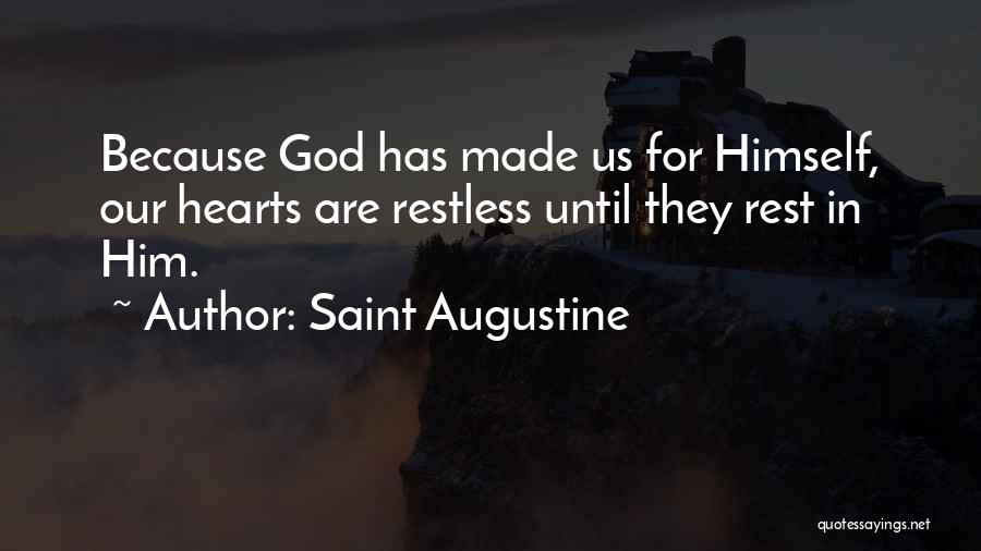 Saint Augustine Quotes: Because God Has Made Us For Himself, Our Hearts Are Restless Until They Rest In Him.