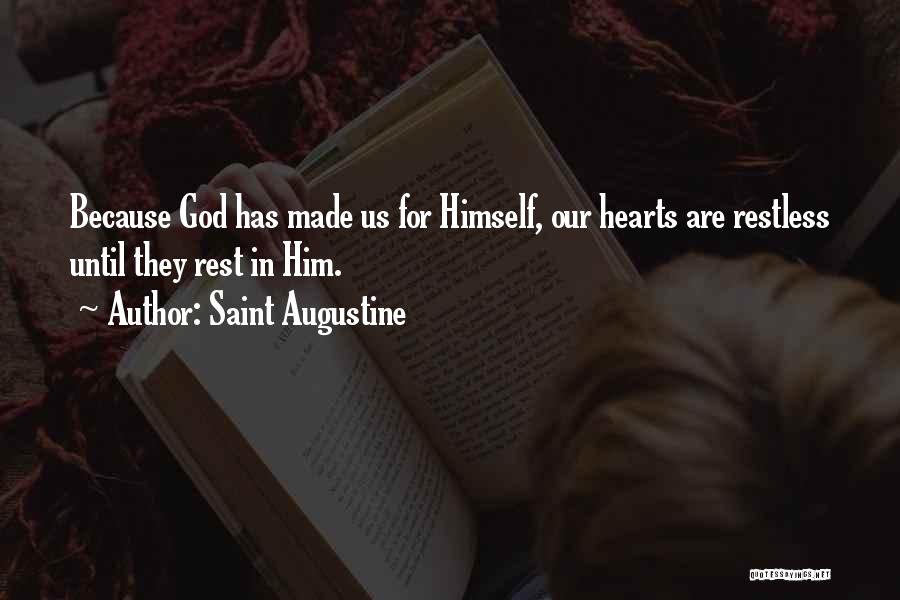 Saint Augustine Quotes: Because God Has Made Us For Himself, Our Hearts Are Restless Until They Rest In Him.