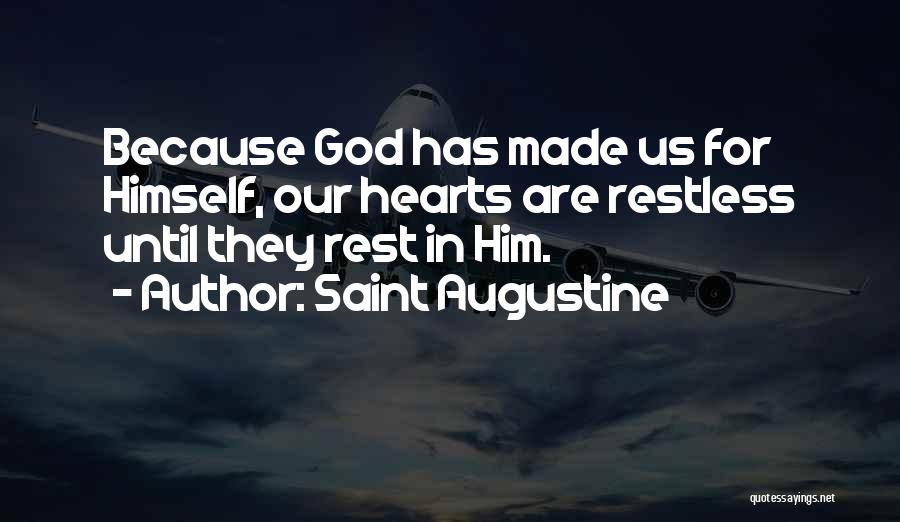 Saint Augustine Quotes: Because God Has Made Us For Himself, Our Hearts Are Restless Until They Rest In Him.