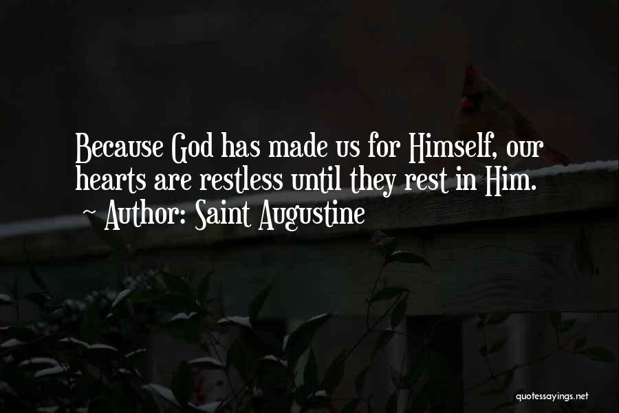 Saint Augustine Quotes: Because God Has Made Us For Himself, Our Hearts Are Restless Until They Rest In Him.