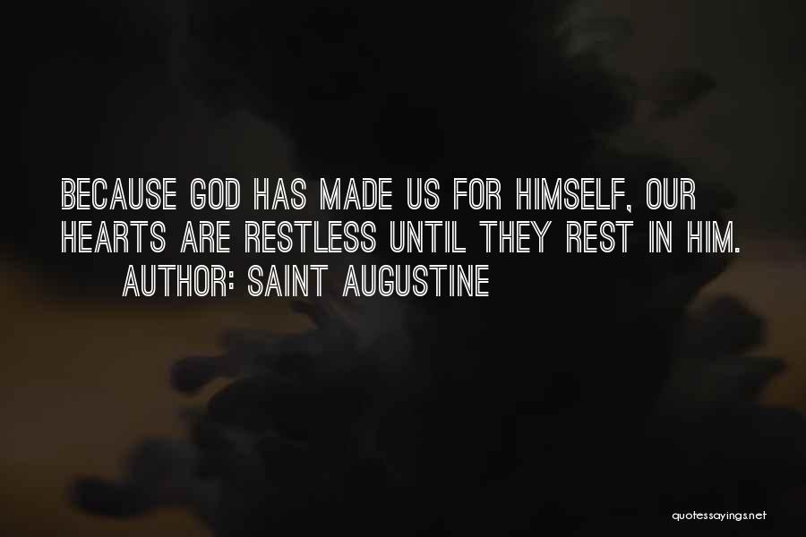 Saint Augustine Quotes: Because God Has Made Us For Himself, Our Hearts Are Restless Until They Rest In Him.