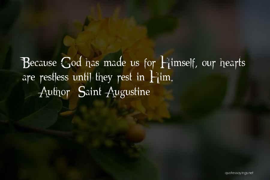 Saint Augustine Quotes: Because God Has Made Us For Himself, Our Hearts Are Restless Until They Rest In Him.