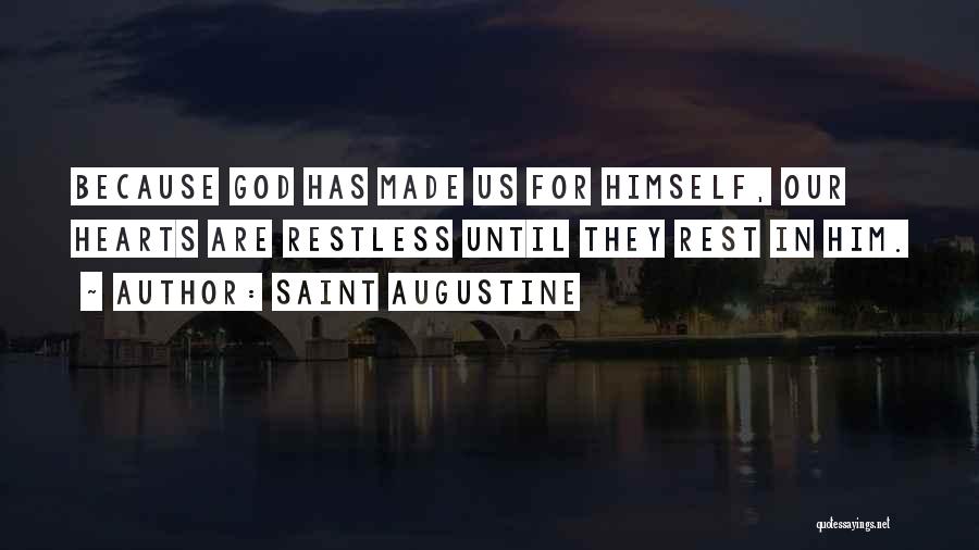 Saint Augustine Quotes: Because God Has Made Us For Himself, Our Hearts Are Restless Until They Rest In Him.
