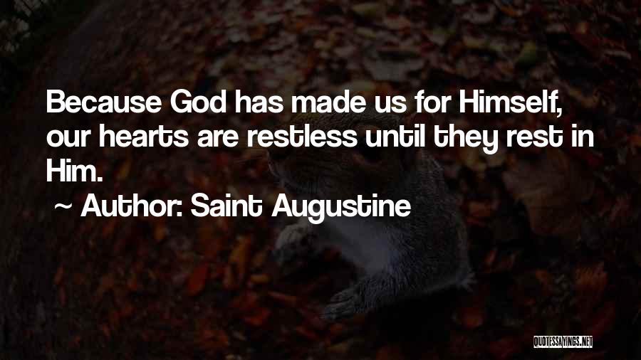 Saint Augustine Quotes: Because God Has Made Us For Himself, Our Hearts Are Restless Until They Rest In Him.