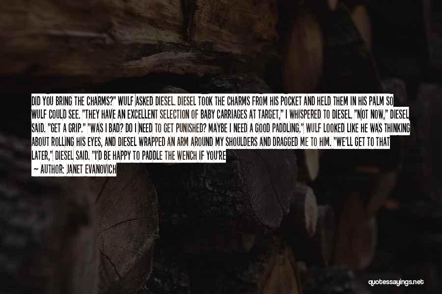 Janet Evanovich Quotes: Did You Bring The Charms? Wulf Asked Diesel. Diesel Took The Charms From His Pocket And Held Them In His