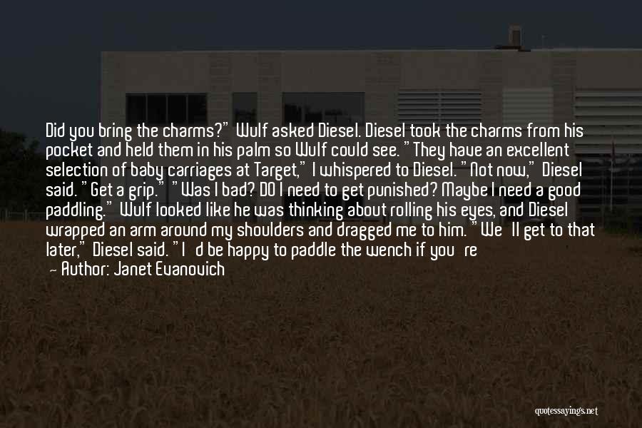 Janet Evanovich Quotes: Did You Bring The Charms? Wulf Asked Diesel. Diesel Took The Charms From His Pocket And Held Them In His