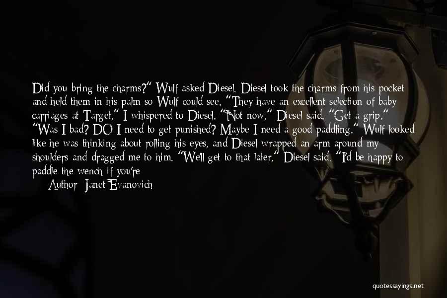 Janet Evanovich Quotes: Did You Bring The Charms? Wulf Asked Diesel. Diesel Took The Charms From His Pocket And Held Them In His