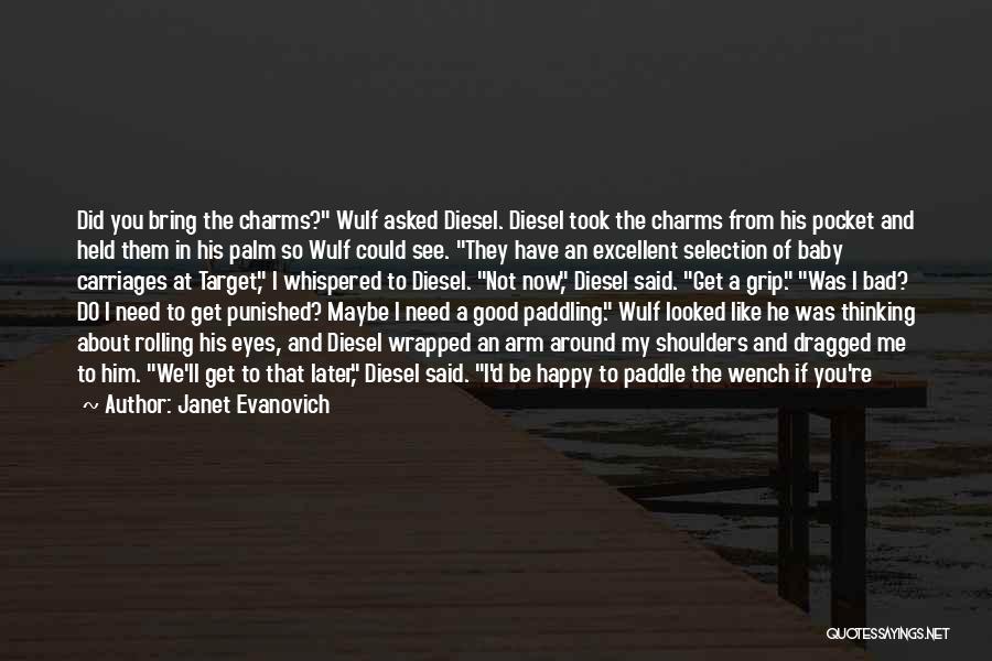 Janet Evanovich Quotes: Did You Bring The Charms? Wulf Asked Diesel. Diesel Took The Charms From His Pocket And Held Them In His