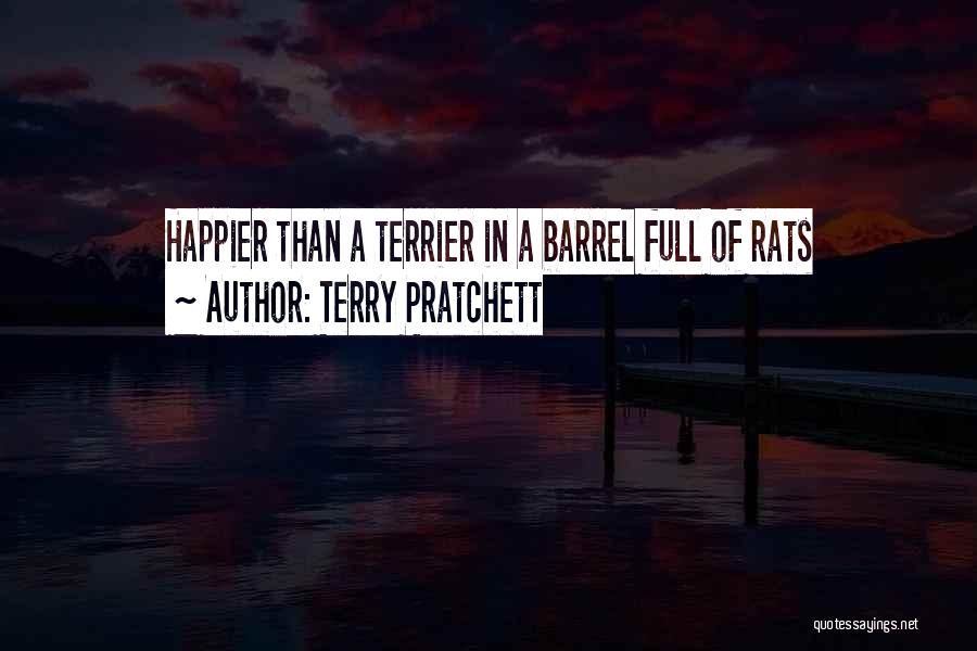 Terry Pratchett Quotes: Happier Than A Terrier In A Barrel Full Of Rats
