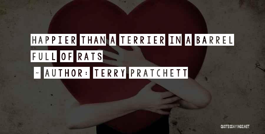 Terry Pratchett Quotes: Happier Than A Terrier In A Barrel Full Of Rats