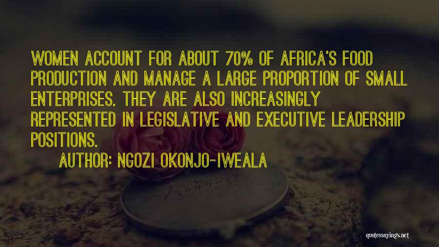 Ngozi Okonjo-Iweala Quotes: Women Account For About 70% Of Africa's Food Production And Manage A Large Proportion Of Small Enterprises. They Are Also