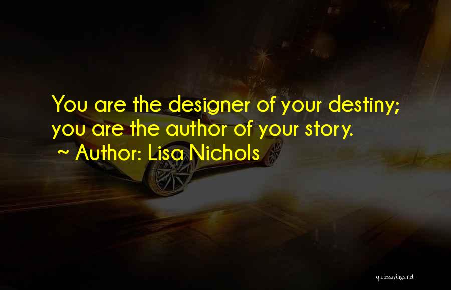 Lisa Nichols Quotes: You Are The Designer Of Your Destiny; You Are The Author Of Your Story.