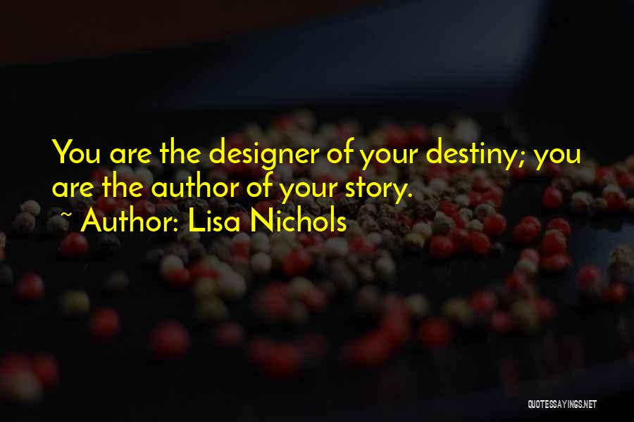 Lisa Nichols Quotes: You Are The Designer Of Your Destiny; You Are The Author Of Your Story.