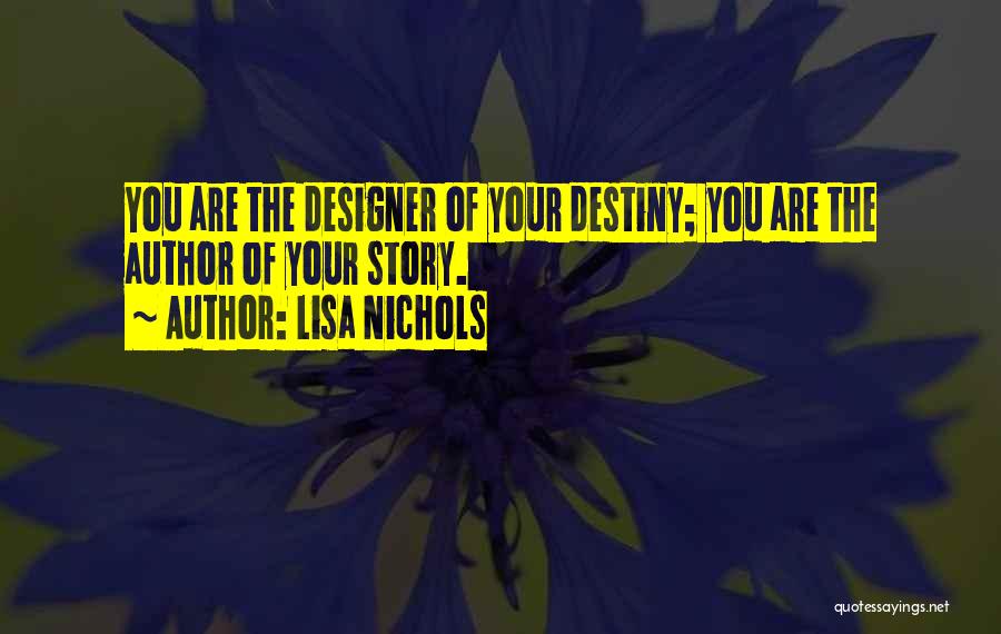 Lisa Nichols Quotes: You Are The Designer Of Your Destiny; You Are The Author Of Your Story.