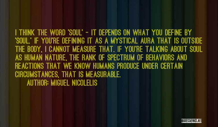 Miguel Nicolelis Quotes: I Think The Word 'soul' - It Depends On What You Define By 'soul.' If You're Defining It As A