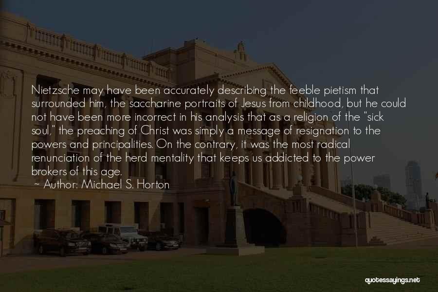 Michael S. Horton Quotes: Nietzsche May Have Been Accurately Describing The Feeble Pietism That Surrounded Him, The Saccharine Portraits Of Jesus From Childhood, But