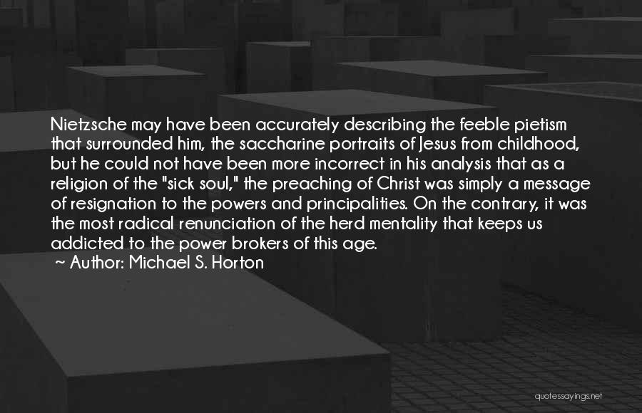 Michael S. Horton Quotes: Nietzsche May Have Been Accurately Describing The Feeble Pietism That Surrounded Him, The Saccharine Portraits Of Jesus From Childhood, But