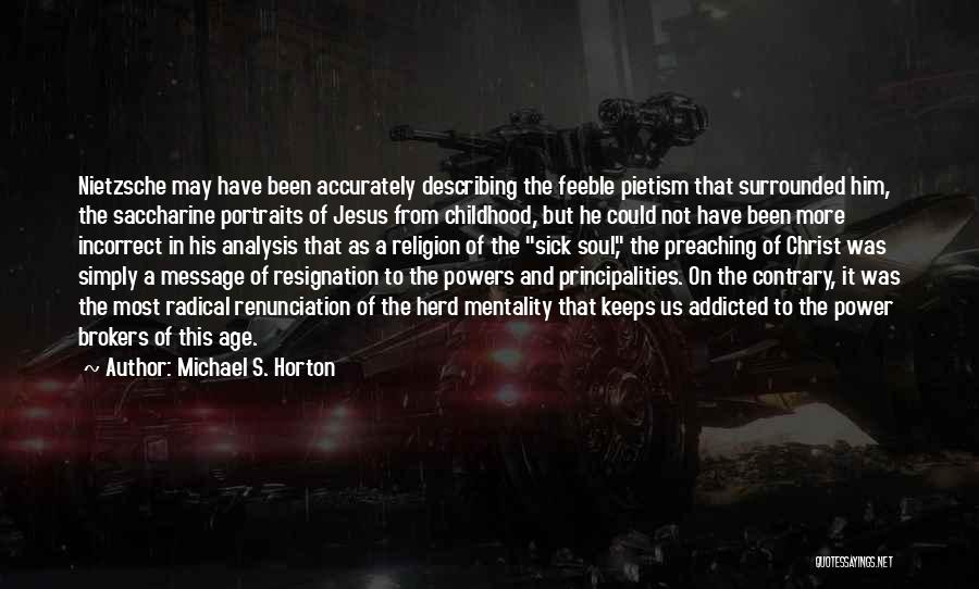 Michael S. Horton Quotes: Nietzsche May Have Been Accurately Describing The Feeble Pietism That Surrounded Him, The Saccharine Portraits Of Jesus From Childhood, But