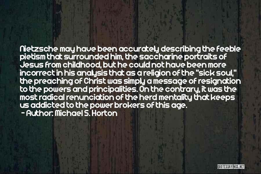 Michael S. Horton Quotes: Nietzsche May Have Been Accurately Describing The Feeble Pietism That Surrounded Him, The Saccharine Portraits Of Jesus From Childhood, But