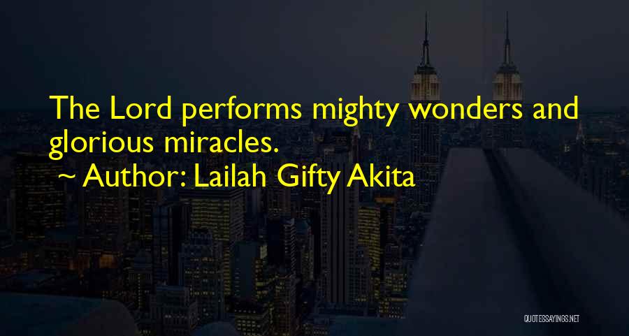 Lailah Gifty Akita Quotes: The Lord Performs Mighty Wonders And Glorious Miracles.