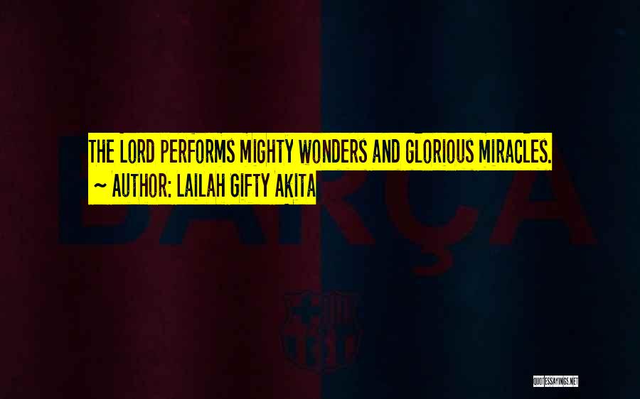Lailah Gifty Akita Quotes: The Lord Performs Mighty Wonders And Glorious Miracles.