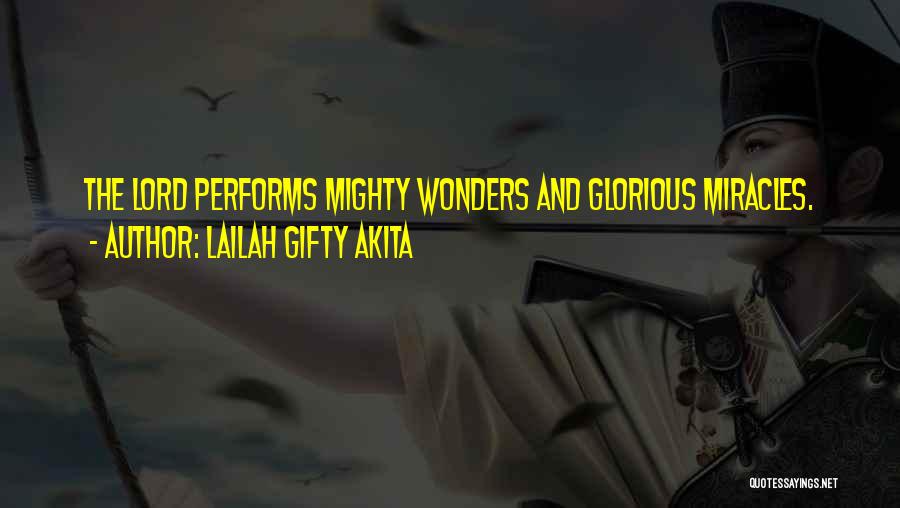 Lailah Gifty Akita Quotes: The Lord Performs Mighty Wonders And Glorious Miracles.
