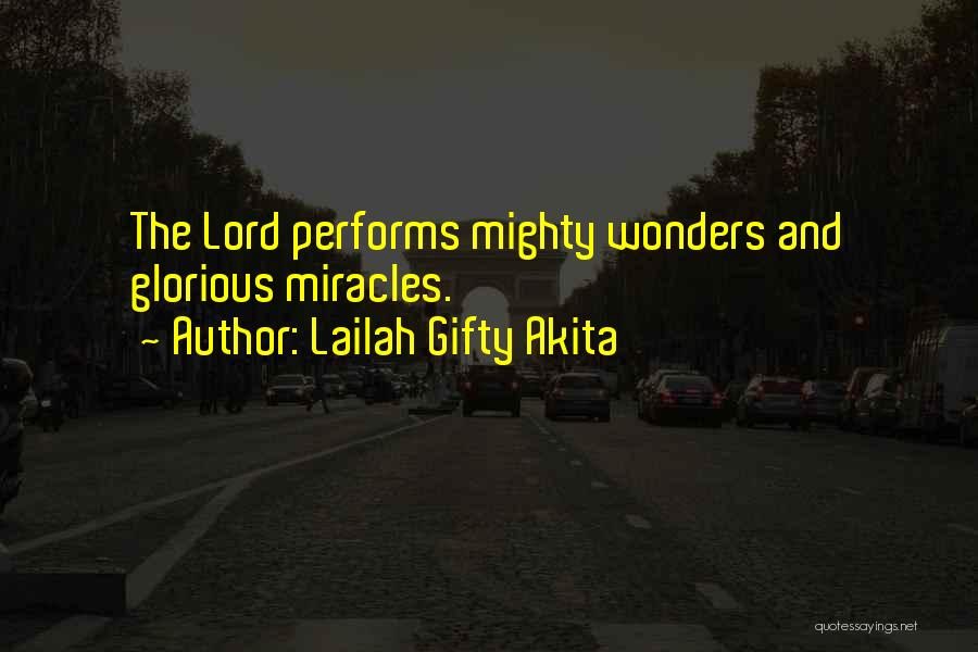 Lailah Gifty Akita Quotes: The Lord Performs Mighty Wonders And Glorious Miracles.