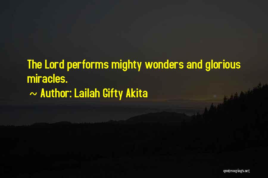 Lailah Gifty Akita Quotes: The Lord Performs Mighty Wonders And Glorious Miracles.