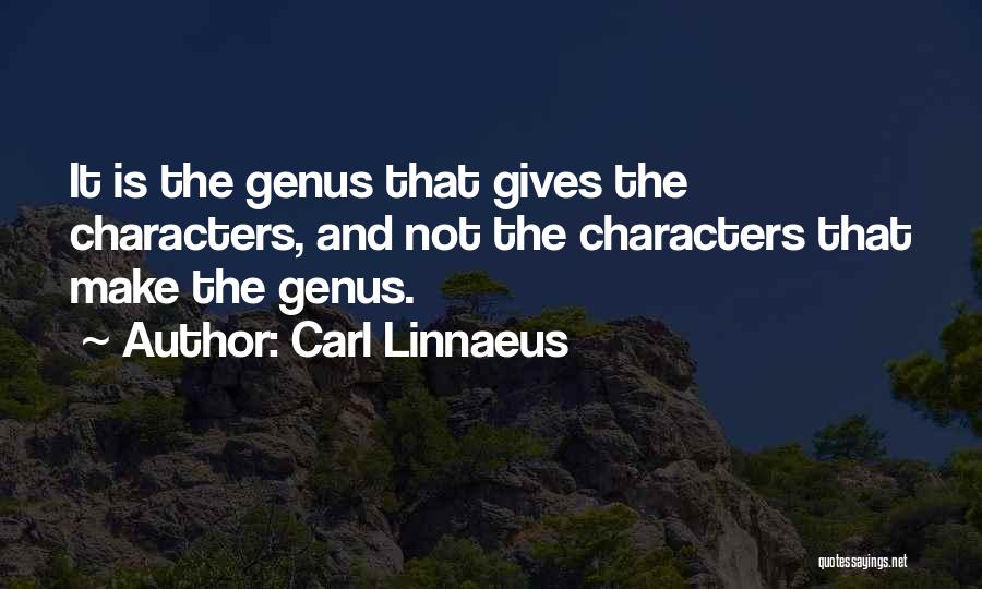 Carl Linnaeus Quotes: It Is The Genus That Gives The Characters, And Not The Characters That Make The Genus.