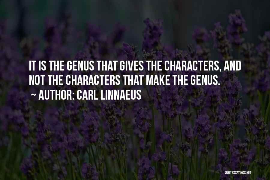 Carl Linnaeus Quotes: It Is The Genus That Gives The Characters, And Not The Characters That Make The Genus.