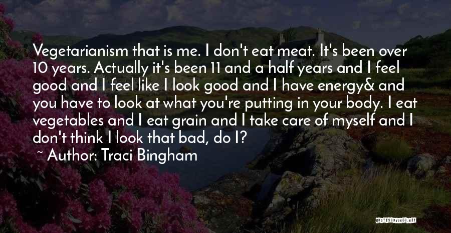 Traci Bingham Quotes: Vegetarianism That Is Me. I Don't Eat Meat. It's Been Over 10 Years. Actually It's Been 11 And A Half