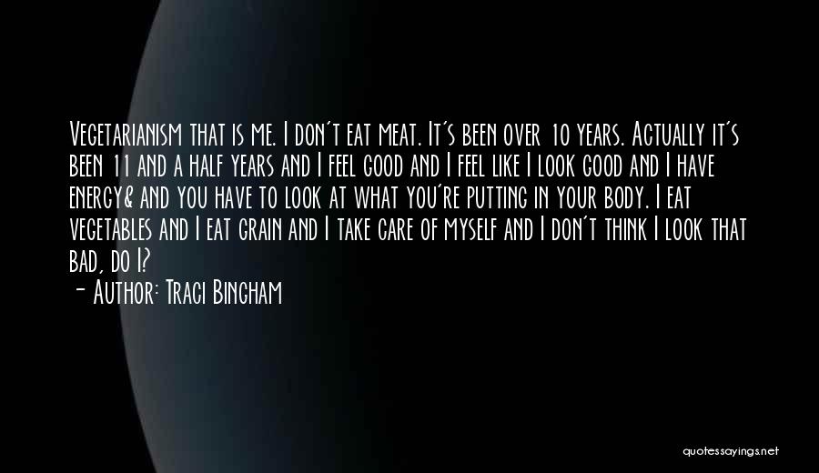 Traci Bingham Quotes: Vegetarianism That Is Me. I Don't Eat Meat. It's Been Over 10 Years. Actually It's Been 11 And A Half