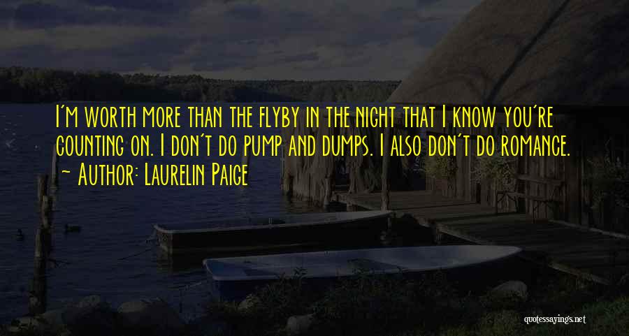 Laurelin Paige Quotes: I'm Worth More Than The Flyby In The Night That I Know You're Counting On. I Don't Do Pump And