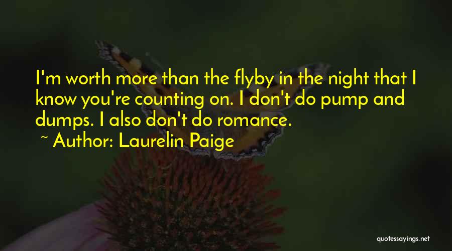 Laurelin Paige Quotes: I'm Worth More Than The Flyby In The Night That I Know You're Counting On. I Don't Do Pump And