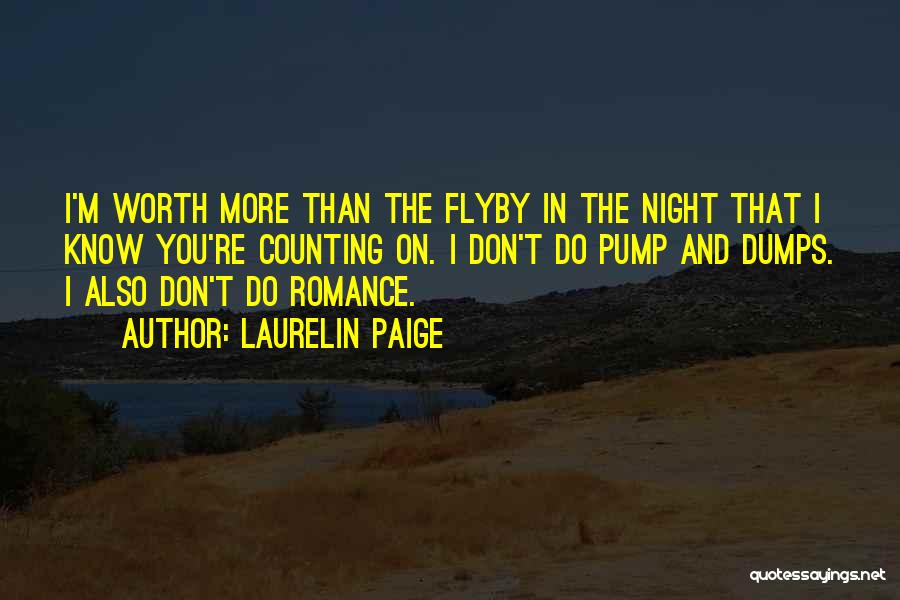 Laurelin Paige Quotes: I'm Worth More Than The Flyby In The Night That I Know You're Counting On. I Don't Do Pump And