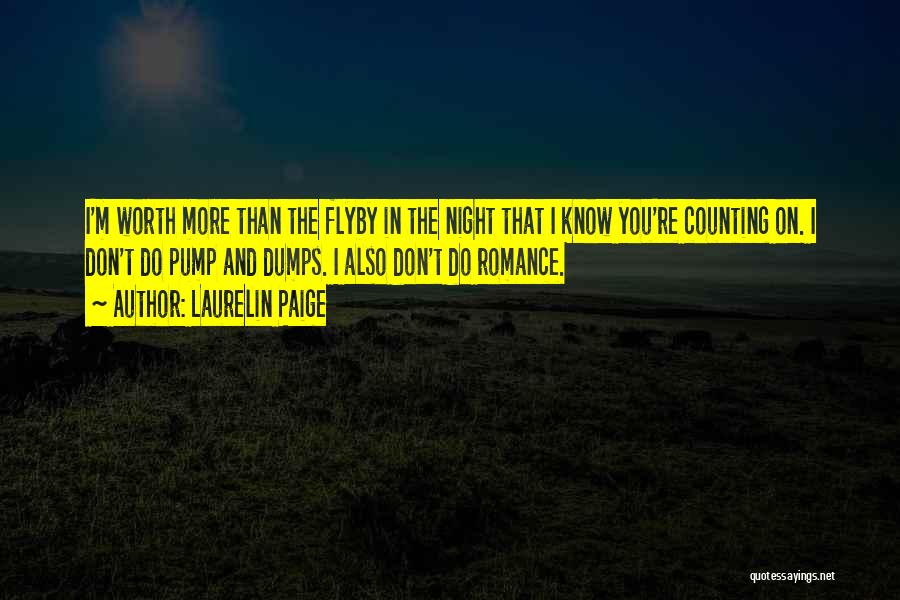 Laurelin Paige Quotes: I'm Worth More Than The Flyby In The Night That I Know You're Counting On. I Don't Do Pump And