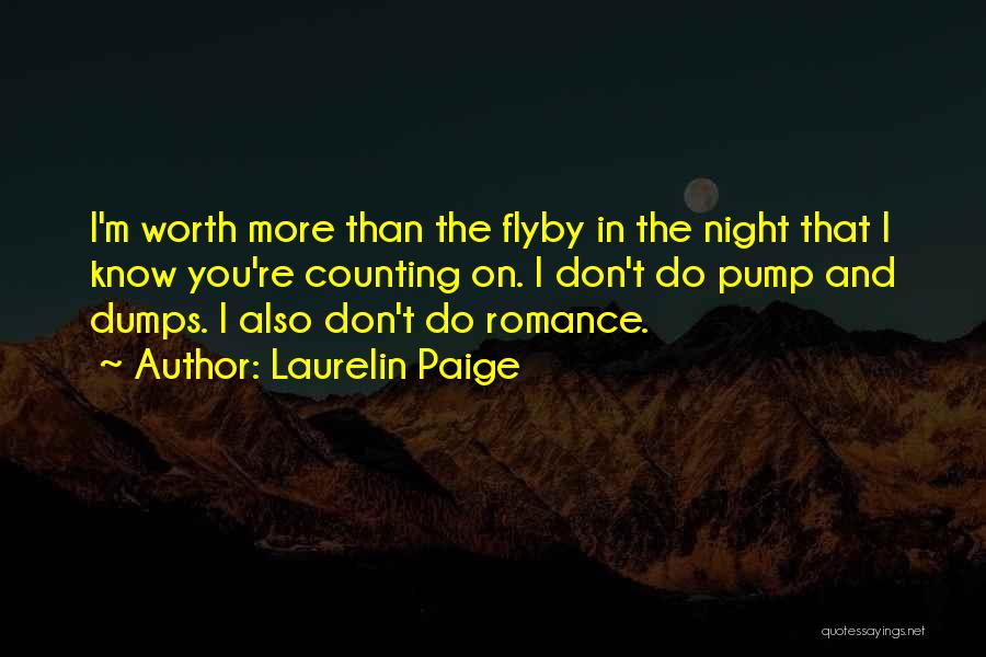 Laurelin Paige Quotes: I'm Worth More Than The Flyby In The Night That I Know You're Counting On. I Don't Do Pump And