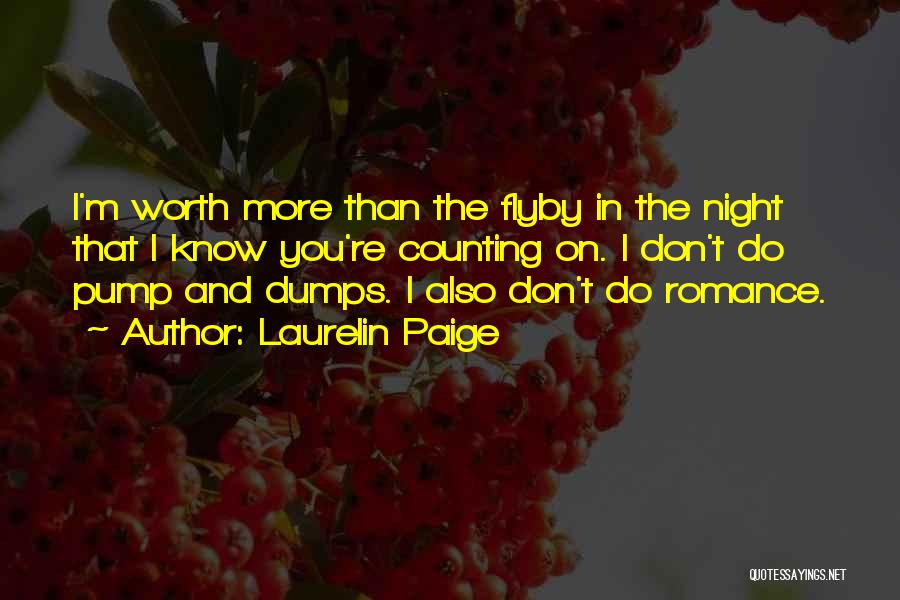 Laurelin Paige Quotes: I'm Worth More Than The Flyby In The Night That I Know You're Counting On. I Don't Do Pump And