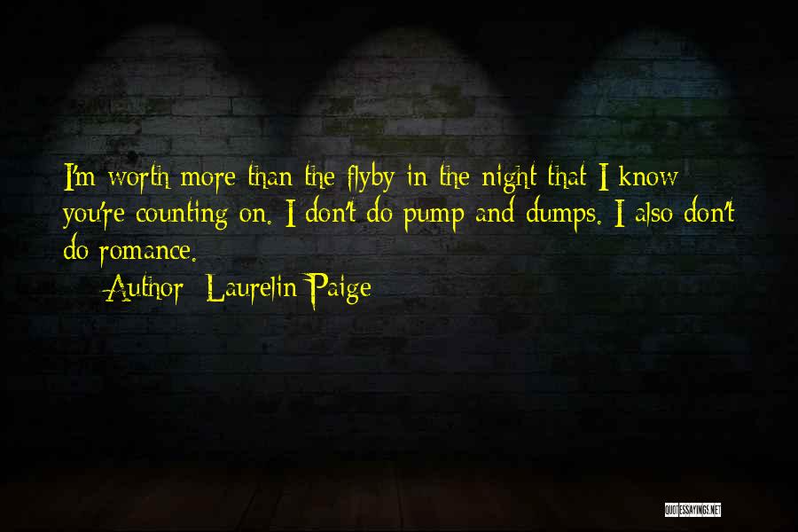 Laurelin Paige Quotes: I'm Worth More Than The Flyby In The Night That I Know You're Counting On. I Don't Do Pump And