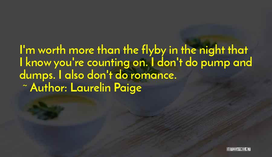 Laurelin Paige Quotes: I'm Worth More Than The Flyby In The Night That I Know You're Counting On. I Don't Do Pump And