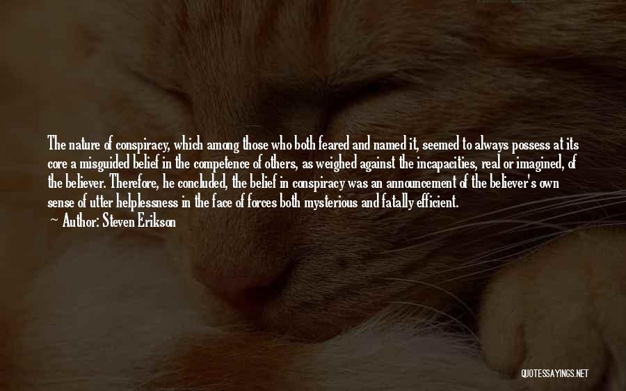 Steven Erikson Quotes: The Nature Of Conspiracy, Which Among Those Who Both Feared And Named It, Seemed To Always Possess At Its Core