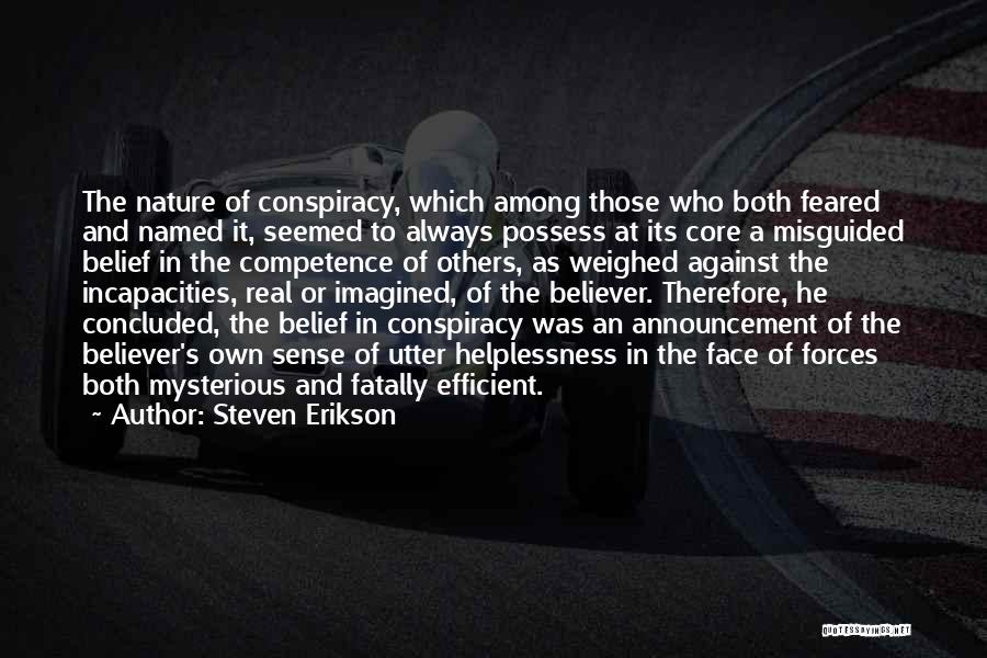 Steven Erikson Quotes: The Nature Of Conspiracy, Which Among Those Who Both Feared And Named It, Seemed To Always Possess At Its Core